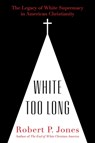 White Too Long - Robert P. Jones - 9781982122867