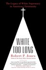 White Too Long - Robert P. Jones - 9781982122874