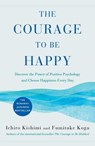 COURAGE TO BE HAPPY - Ichiro Kishimi ; Fumitake Koga - 9781982123000