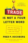 Trade Is Not a Four-Letter Word - Fred P. Hochberg - 9781982127381