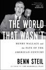The World That Wasn't: Henry Wallace and the Fate of the American Century - Benn Steil - 9781982127831