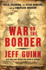 War on the Border - Jeff Guinn - 9781982128869