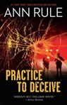Practice to Deceive - Ann Rule - 9781982137953