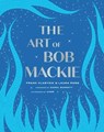 The Art of Bob Mackie - Frank Vlastnik ; Laura Ross ; Cher ; Matt Tunia - 9781982152123