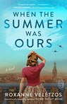 When the Summer Was Ours - Roxanne Veletzos - 9781982152147