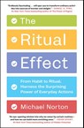 The Ritual Effect: From Habit to Ritual, Harness the Surprising Power of Everyday Actions - Michael Norton - 9781982153038
