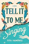 Tell It to Me Singing - Tita Ramirez - 9781982157326