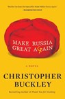 Make Russia Great Again - Christopher Buckley - 9781982157470
