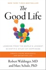 The Good Life - Robert Waldinger, M.D. ; Marc Schulz, Ph.D - 9781982166717