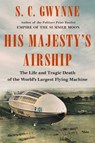 His Majesty's Airship - S. C. Gwynne - 9781982168285