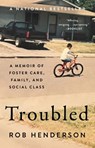 Troubled: A Memoir of Foster Care, Family, and Social Class - Rob Henderson - 9781982168544