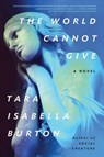 The World Cannot Give - Tara Isabella Burton - 9781982170080