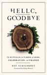 Hello, Goodbye: 75 Rituals for Times of Loss, Celebration, and Change - Day Schildkret - 9781982170943