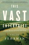 This Vast Enterprise: A New History of Lewis & Clark - Craig Fehrman - 9781982174248