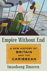 Empire Without End: A New History of Britain and the Caribbean - Imaobong Umoren - 9781982175016