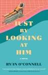 Just by Looking at Him - Ryan O'Connell - 9781982178598