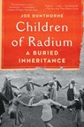 Children of Radium: A Buried Inheritance - Joe Dunthorne - 9781982180768