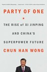 Party of One: The Rise of XI Jinping and China's Superpower Future - Chun Han Wong - 9781982185749