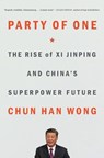 Party of One: The Rise of XI Jinping and China's Superpower Future - Chun Han Wong - 9781982185749