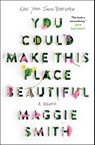 You Could Make This Place Beautiful: A Memoir - Maggie Smith - 9781982185862
