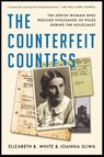 The Counterfeit Countess: The Jewish Woman Who Rescued Thousands of Poles During the Holocaust - Elizabeth B. White - 9781982189136