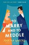To Marry and to Meddle - Martha Waters - 9781982190491