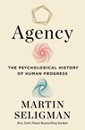 Agency: The Psychological History of Human Progress - Martin E. P. Seligman - 9781982190644
