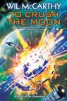 To Crush the Moon - Wil McCarthy - 9781982192006