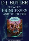 Between Princesses and Other Jobs - D.J. Butler - 9781982192693