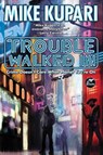 Trouble Walked In - Mike Kupari - 9781982192815