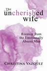 The Uncherished Wife - Christina Vazquez - 9781982210991