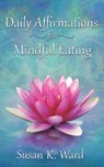 Daily Affirmations for Mindful Eating - WARD,  Susan K - 9781982260637