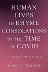 Human Lives in Rhyme Consolations in the Time of Covid - TAYLOR,  Mark E. - 9781982291808