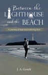 Between the Lighthouse and the Beach - J. A. Gosek - 9781982298142