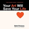 Your Art Will Save Your Life -  - 9781982593735