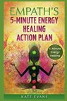 Empaths' 5-Minute Energy Healing Action Plan: Free Yourself from Negative Energies Now - EVANS,  Kate - 9781982957742
