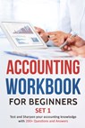 Accounting Workbook for Beginners - Set 1: Test and Sharpen your accounting knowledge with 200+ Questions and Answers - Tarannum Khatri - 9781983004025