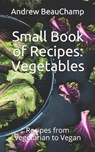 Small Book of Recipes: Vegetables: Recipes from Vegetarian to Vegan - CHURCHILL,  Ben - 9781983087851
