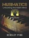 Musimatics: Unlocking the Math Mind With Music - Hensley Pink - 9781983100895
