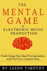 Music Habits - The Mental Game of Electronic Music Production - Jason Timothy - 9781983207334