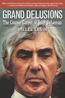 Grand Delusions: The Cosmic Career of John De Lorean (with Afterword) - Hillel Levin - 9781983219467
