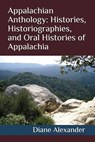 Appalachian Anthology: Histories, Historiographies, and Oral Histories of Appalachia - Joseph Alexander - 9781983369476