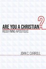 Are You a Christian: Redefining Apostolic - CARROLL,  John Calvin - 9781983384141
