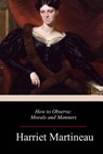 How to Observe: Morals and Manners - Harriet Martineau - 9781983535338