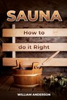 Sauna - How to Do it Right - William Anderson - 9781983537479