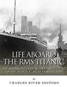 Life Aboard the RMS Titanic: The Maiden Voyage Before the Sinking of the World's Most Famous Ship - Charles River - 9781983545641