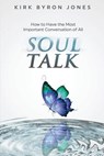 Soul Talk: How to Have the Most Important Conversation of All - Kirk Byron Jones - 9781983574429