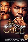When The Side N*gga Catch Feelings - WATKINS,  Jessica N. - 9781983730740
