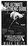 The Ultimate Calisthenic Guide - SMITH,  Mark - 9781983785610
