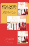 Stop Over-Spending!: 24 Little Tools to Help You Stop Your Big Spending Habits - Jennifer Chase - 9781983822346